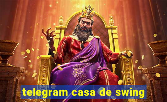 telegram casa de swing